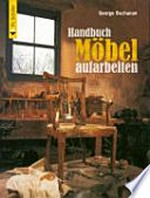 Handbuch Möbel aufarbeiten: eine Anleitung in rund 1000 Bildern
