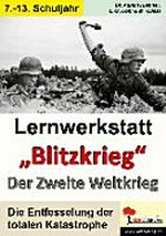 Lernwerkstatt "Blitzkrieg" - Der Zweite Weltkrieg: Informationen, Aufgaben, Hintergründe, Sinnerfassendes Lesen ; mit Lösungen