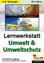 Lernwerkstatt Umwelt & Umweltschutz: Informationen / Aufgaben / Diskussionsanstöße/ Mit Lösungen. 4.-8. Schuljahr