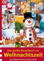 ¬Das¬ große Bastelbuch zur Weihnachtszeit: die schönsten Ideen für die ganze Familie