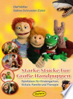 Starke Stücke für große Handpuppen: Spielideen für Kindergarten, Schule, Familie und Therapie