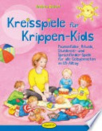 Kreisspiele für Krippen-Kids: Pausenfüller, Rituale, Stuhlkreis- und Sprachförder-Spiele für alle Gelegenheiten im U3-Alltag