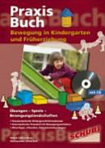 Praxisbuch Bewegung in Kindergarten und Früherziehung: Übungen - Spiele - Bewegungslandschaften