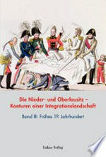 Die Nieder- und Oberlausitz - Konturen einer Integrationsgesellschaft: Band III: Frühes 19. Jahrhundert