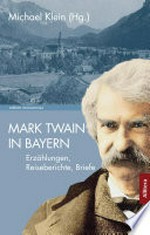 Mark Twain in Bayern [Erzählungen, Reiseberichte, Briefe]