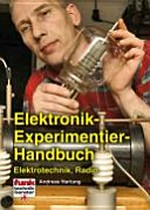 Elektronik-Experimentier-Handbuch: Elektrotechnik, Radio