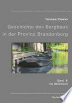 Geschichte des Bergbaus in der Provinz Brandenburg: Band III - Die Niederlausitz