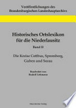 Historisches Ortslexikon für die Niederlausitz: Band 2 - Die Kreise Cottbus, Spremberg, Guben und Sorau