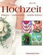 Hochzeit: planen - vorbereiten - schön feiern!