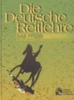 Die Deutsche Reitlehre - Das Pferd: Entwicklungsgeschichte ; Haltung ; Ausbildung