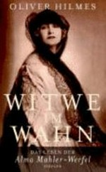 Witwe im Wahn: das Leben der Alma Mahler-Werfel