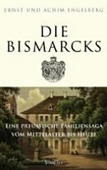 ¬Die¬ Bismarcks: eine preußische Familiensaga vom Mittelalter bis heute