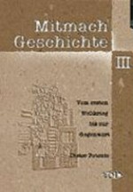 Mitmach-Geschichte III: vom Ersten Weltkrieg bis zur Gegenwart ; Kopiervorlagen für Lehrer
