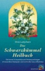 ¬Das¬ Schwarzkümmel-Heilbuch: die besten Schwarzkümmel-Heilanwendungen mit erprobten Rezepten und wertvollen Gesundheitstips