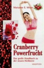 Cranberry - Powerfrucht: das große Handbuch zu der neuen Heilbeere