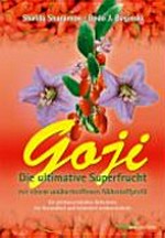 Goji: die ultimative Superfrucht mit einem unübertroffenen Nährstoffprofil ; ein jahrtausendealtes Geheimnis für Gesundheit und Schönheit wiederentdeckt.