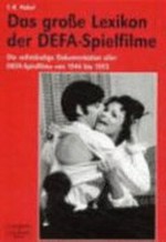 ¬Das¬ grosse Lexikon der DEFA-Spielfilme [die vollständige Dokumentation aller DEFA-Spielfilme von 1946 bis 1993]