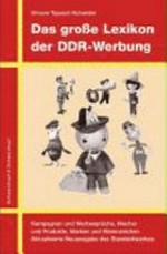 ¬Das¬ grosse Lexikon der DDR-Werbung: Kampagnen und Werbesprüche, Macher und Produkte, Marken und Warenzeichen