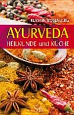 Ayurveda: Heilkunde und Küche