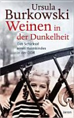Weinen in der Dunkelheit: Das Schicksal eines Heimkindes der DDR