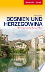 Bosnien und Herzegowina: unterwegs zwischen Adria und Save