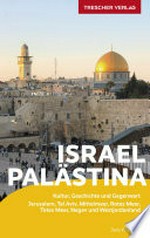 Israel, Palästina: Kultur, Geschichte, Gegenwart : Jerusalem, Tel Aviv, Mittelmeer, Rotes Meer, Totes Meer, Negev und Westjordanland