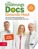 Die Ernährungs-Docs - Gesunde Haut: die besten Ernährungsstrategien bei Neurodermitis, Schuppenflechte, Akne & Co.