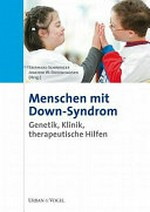 Menschen mit Down-Syndrom: Genetik, Klinik, therapeutische Hilfen