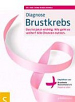 Diagnose Brustkrebs: das ist jetzt wichtig ; wie geht es weiter? ; alle Chancen nutzen ; empfohlen von Brustkrebs Deutschland e.V.