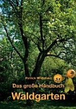 Das große Handbuch Waldgarten: biologischer Obst-, Gemüse- und Kräuteranbau auf mehreren Ebenen