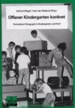 Offener Kindergarten konkret: Veränderte Pädagogik im Kindergarten und Hort