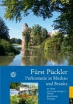 Fürst Pückler - Parkomanie in Muskau und Branitz: Ein Führer durch seine Anlagen in Sachsen, Brandenburg und Thüringen