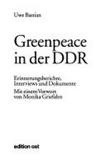 Greenpeace in der DDR: Erinnerungsberichte, Interviews und Dokumente
