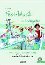 Fest-Musik im Kindergarten: Musik, Spiel und Tanz für die schönsten Kinderfeste im Jahr