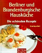 Berliner und brandenburgische Hausküche: die schönsten Rezepte