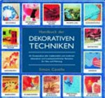 Handbuch der dekorativen Techniken [ein Kompendium aller traditionellen und modernen dekorativen und kunsthandwerklichen Techniken für Haus und Wohnung]