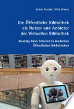 Die Öffentliche Bibliothek als Nutzer und Anbieter der Virtuellen Bibliothek: Zwanzig Jahre Internet in deutschen Öffentlichen Bibliotheken