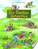 Die Garten-Detektive: mit vielfältigen Experimenten, Spielen, Bastelaktionen, Geschichten und Rezepten den blühenden Frühlingsboten auf der Spur