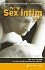 Wenn Sex intim wird: die drei Stufen zur verbindlichen Partnerschaft