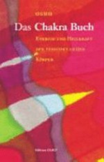 Das Chakra Buch: Energie und Heilkraft der feinstofflichen Körper