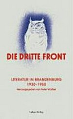 Die Dritte Front: Literatur in Brandenburg 1930 - 1950 : Ausstellungskatalog