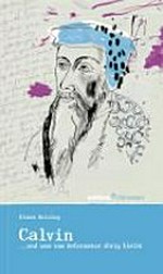 Johannes Calvin ...und was vom Reformator übrig bleibt