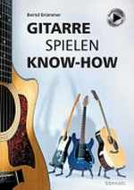 Gitarre spielen Know-how: Alles Wichtige kurz und bündig