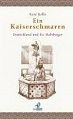 ¬Ein¬ Kaiserschmarrn: Deutschland und die Habsburger
