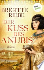Der Kuss des Anubis: Roman