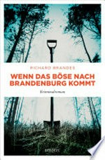 Wenn das Böse nach Brandenburg kommt: Kriminalroman