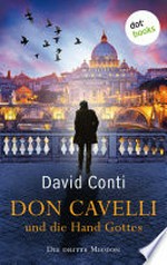 Don Cavelli und die Hand Gottes – Die dritte Mission: Ein actiongeladener Vatikan-Krimi