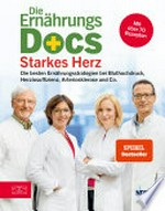 Die Ernährungs-Docs - Starkes Herz: Die besten Ernährungsstrategien bei Bluthochdruck, Herzinsuffizienz, Arteriosklerose und Co.