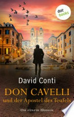 Don Cavelli und der Apostel des Teufels: Die fünfte Mission: Ein actiongeladener Vatikan-Krimi
