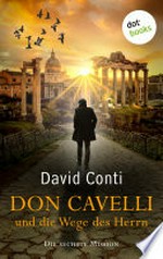 Don Cavelli und die Wege des Herrn: Die sechste Mission: Ein Vatikan-Krimi